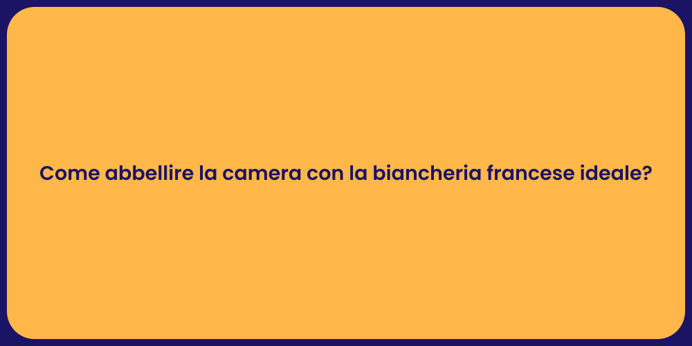 Come abbellire la camera con la biancheria francese ideale?