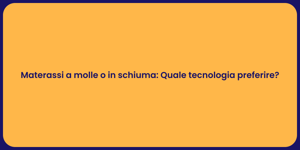 Materassi a molle o in schiuma: Quale tecnologia preferire?