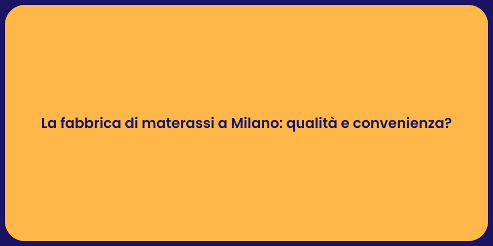 La fabbrica di materassi a Milano: qualità e convenienza?
