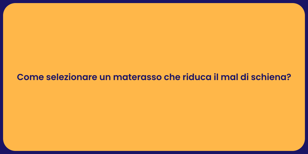 Come selezionare un materasso che riduca il mal di schiena?