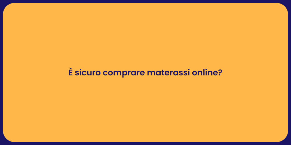 È sicuro comprare materassi online?