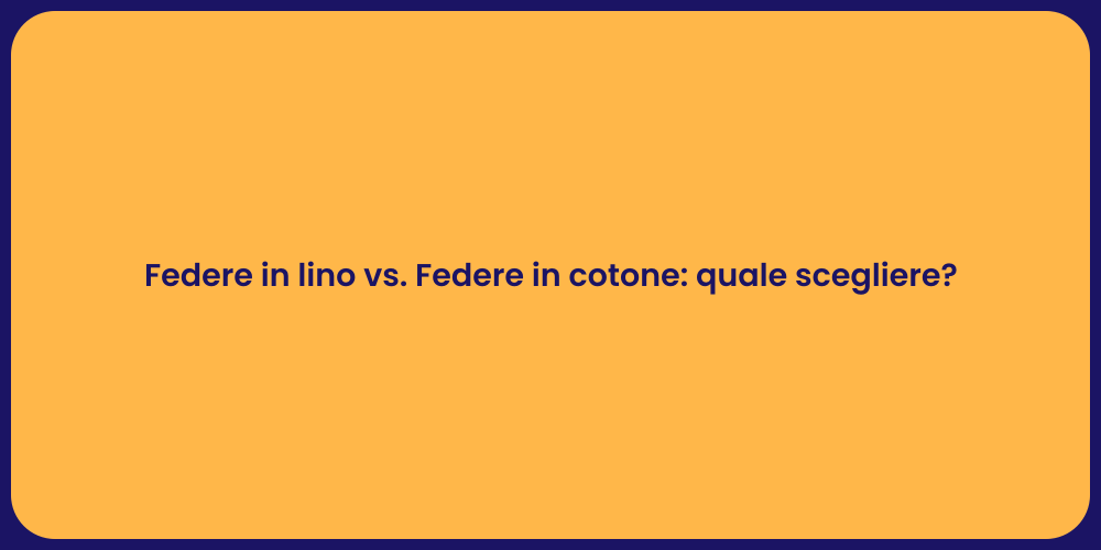 Federe in lino vs. Federe in cotone: quale scegliere?