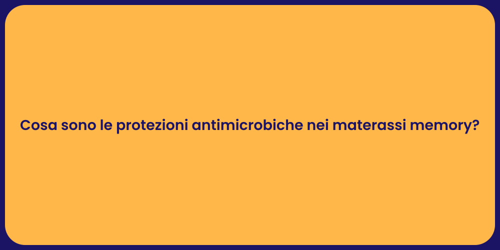Cosa sono le protezioni antimicrobiche nei materassi memory?