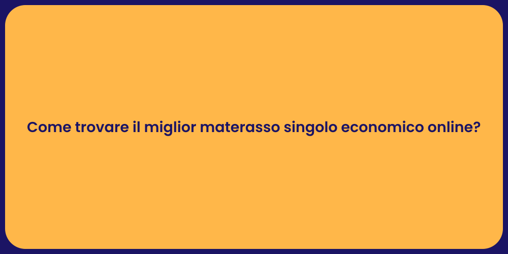 Come trovare il miglior materasso singolo economico online?