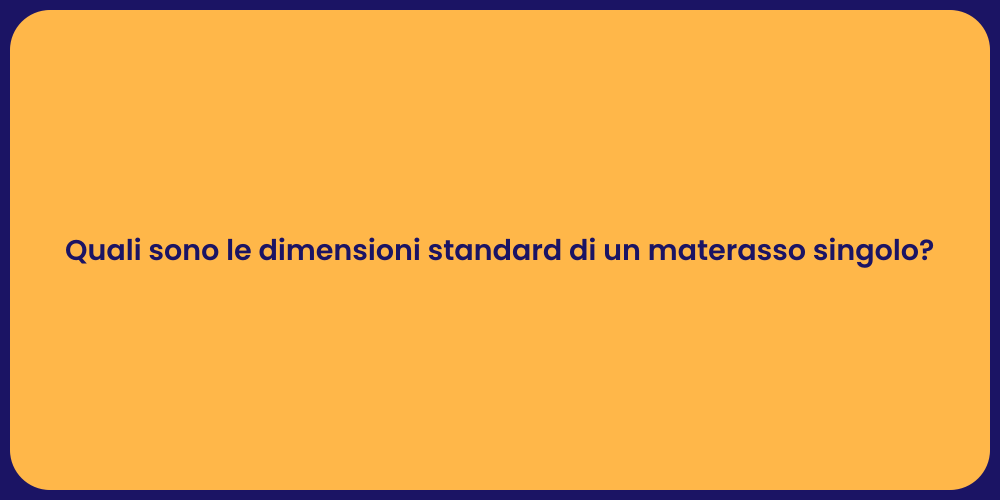 Quali sono le dimensioni standard di un materasso singolo?