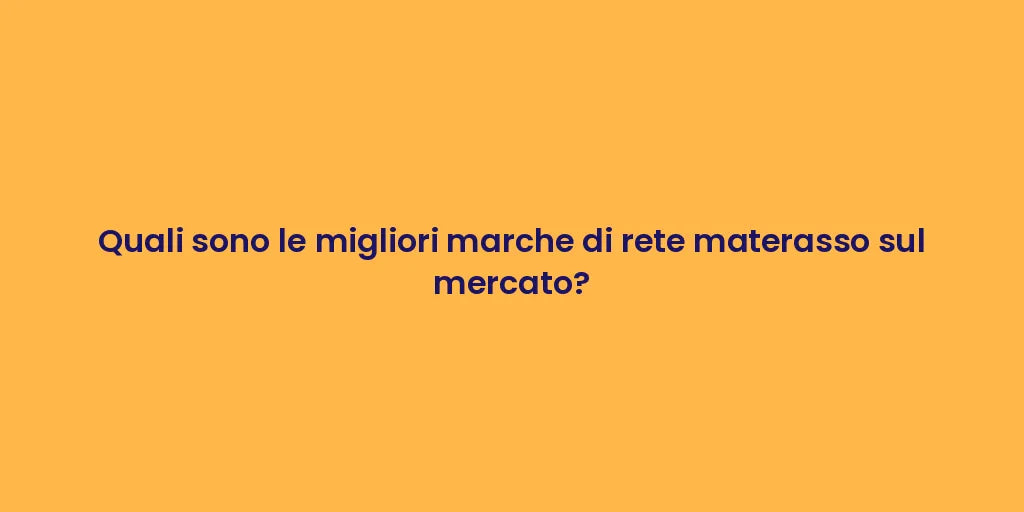 Quali sono le migliori marche di rete materasso sul mercato?