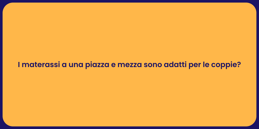 I materassi a una piazza e mezza sono adatti per le coppie?