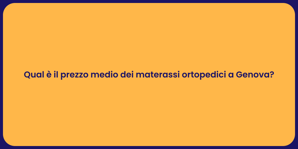 Qual è il prezzo medio dei materassi ortopedici a Genova?
