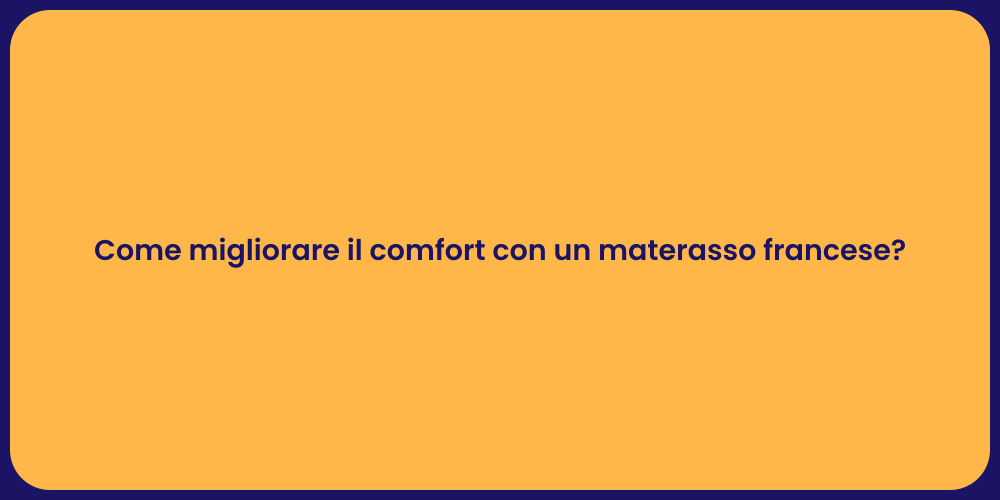 Come migliorare il comfort con un materasso francese?