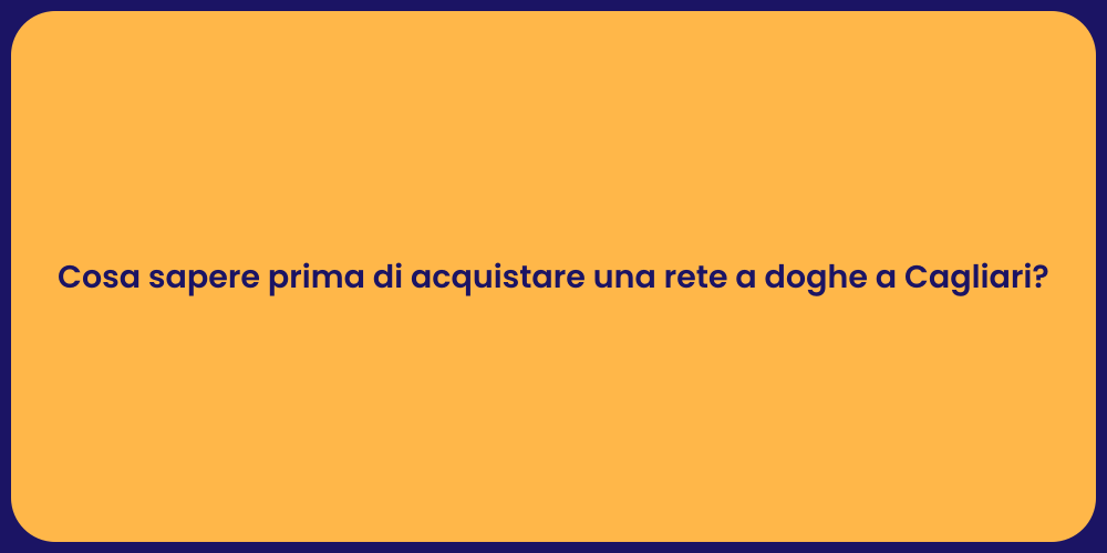 Cosa sapere prima di acquistare una rete a doghe a Cagliari?