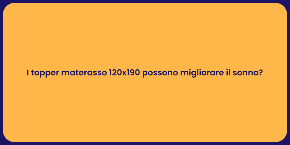 I topper materasso 120x190 possono migliorare il sonno?