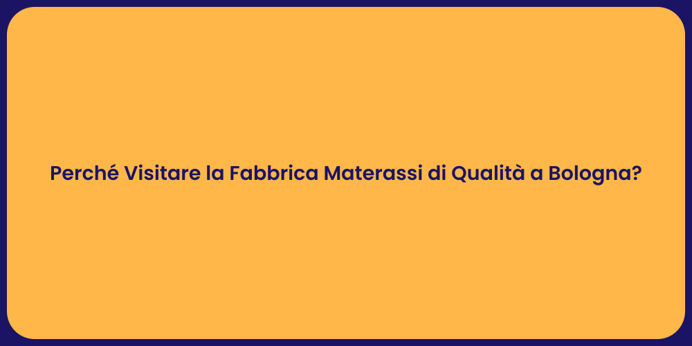 Perché Visitare la Fabbrica Materassi di Qualità a Bologna?