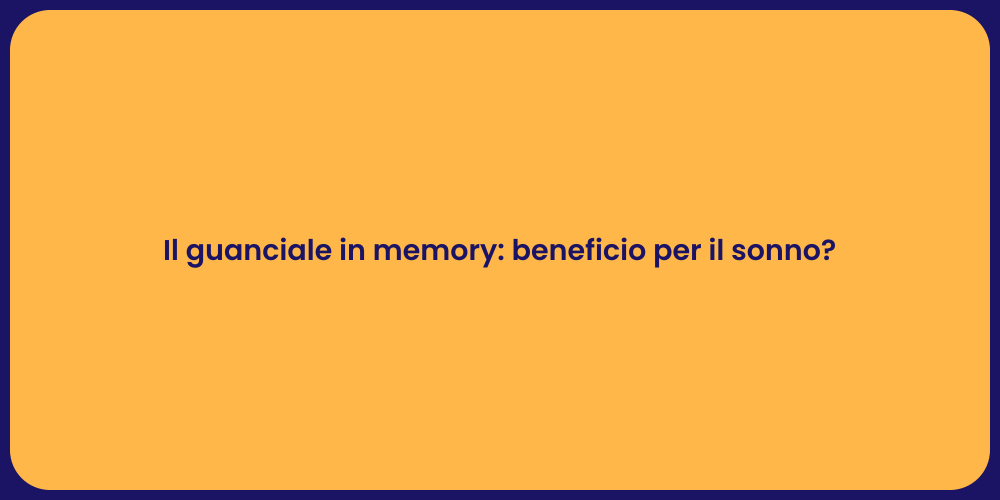 Il guanciale in memory: beneficio per il sonno?