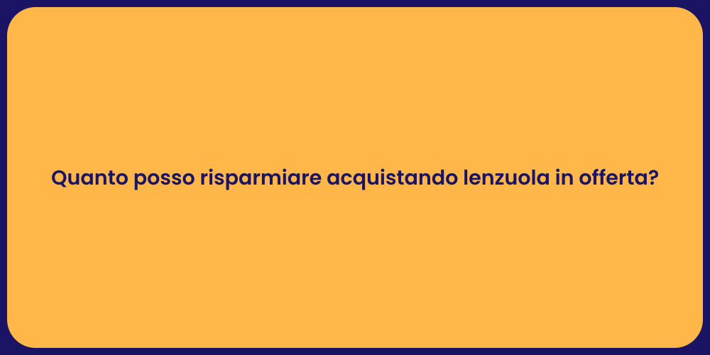 Quanto posso risparmiare acquistando lenzuola in offerta?