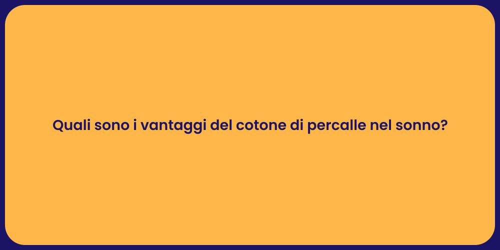 Quali sono i vantaggi del cotone di percalle nel sonno?