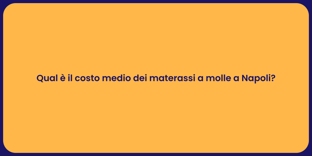 Qual è il costo medio dei materassi a molle a Napoli?