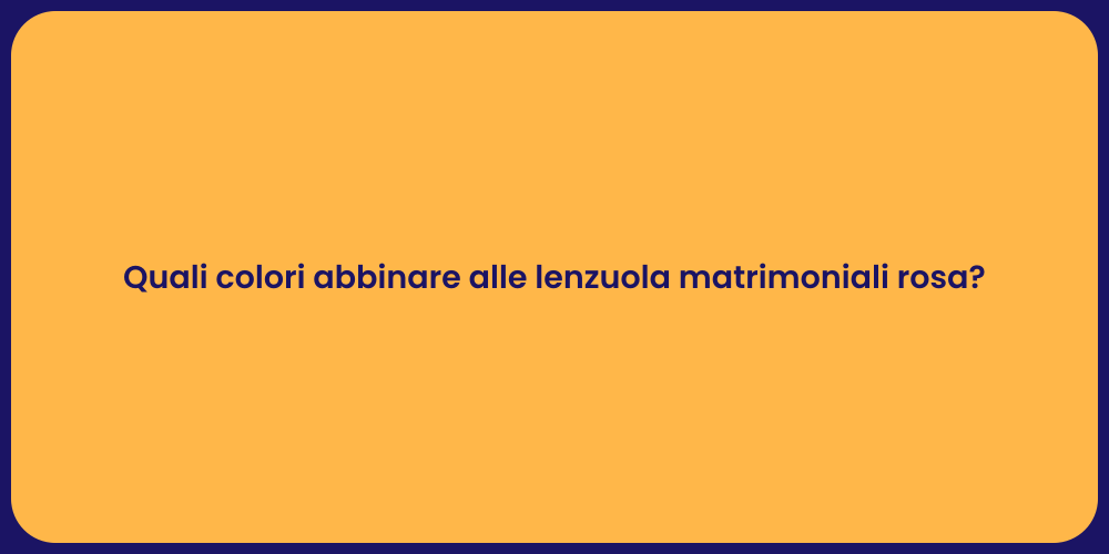 Quali colori abbinare alle lenzuola matrimoniali rosa?