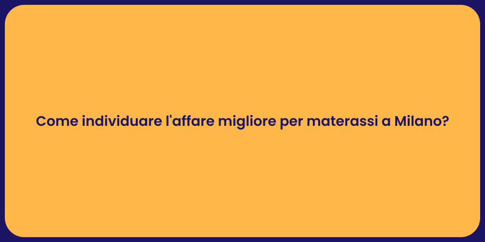 Come individuare l'affare migliore per materassi a Milano?