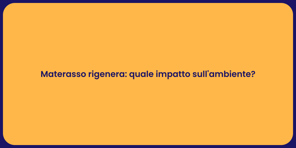 Materasso rigenera: quale impatto sull'ambiente?