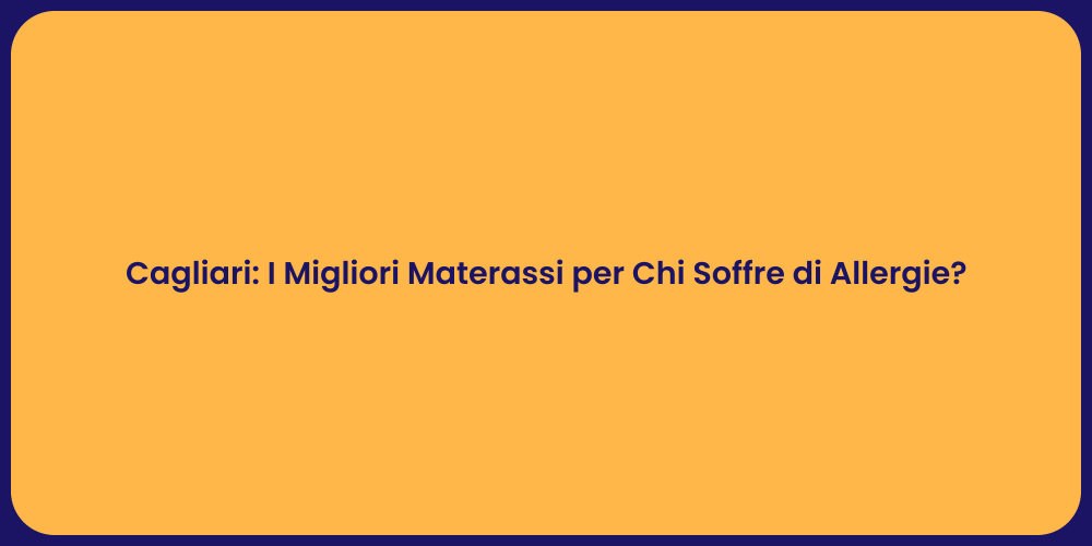Cagliari: I Migliori Materassi per Chi Soffre di Allergie?