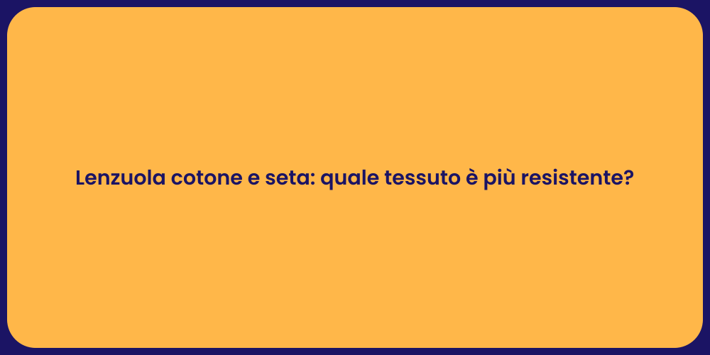 Lenzuola cotone e seta: quale tessuto è più resistente?