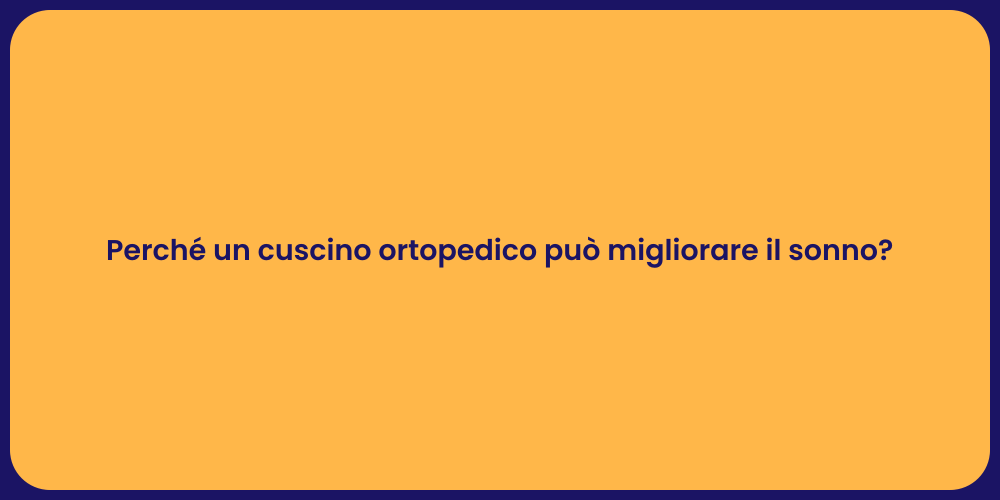Perché un cuscino ortopedico può migliorare il sonno?