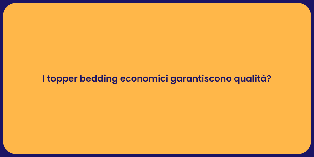I topper bedding economici garantiscono qualità?