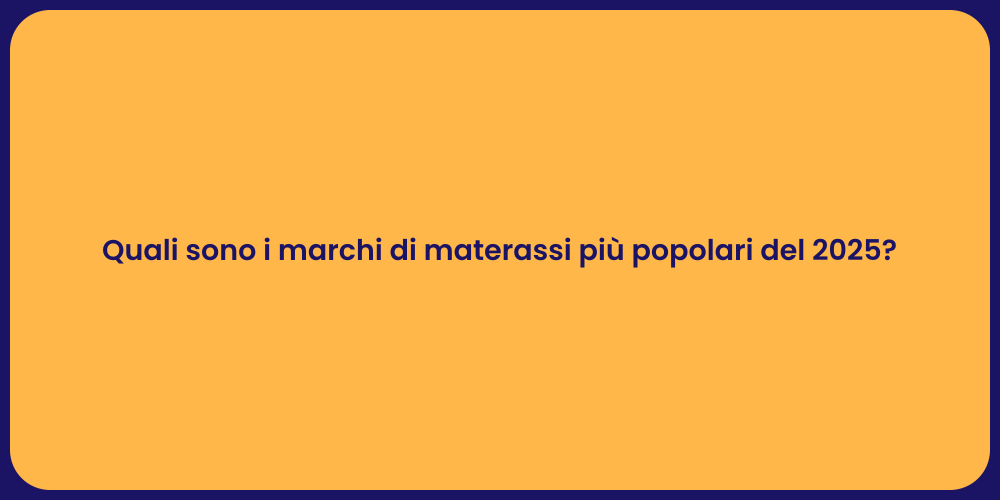 Quali sono i marchi di materassi più popolari del 2025?