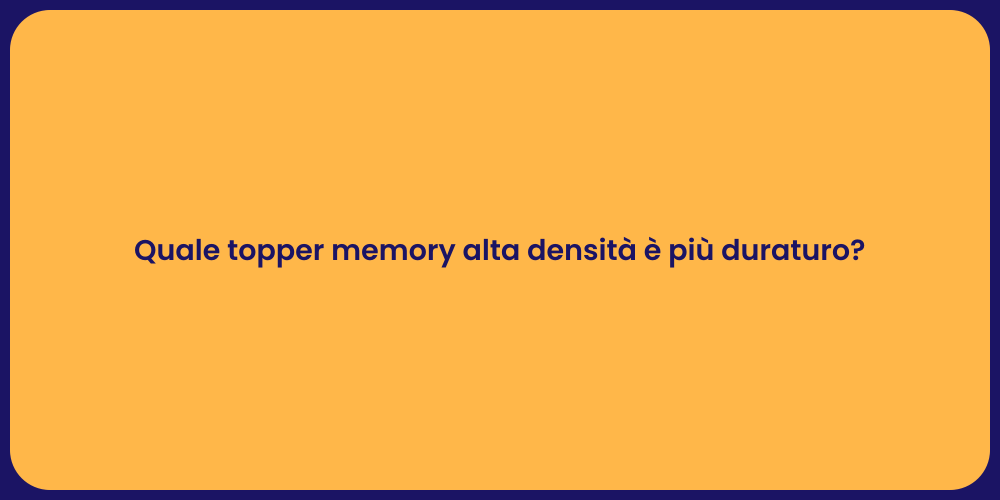 Quale topper memory alta densità è più duraturo?