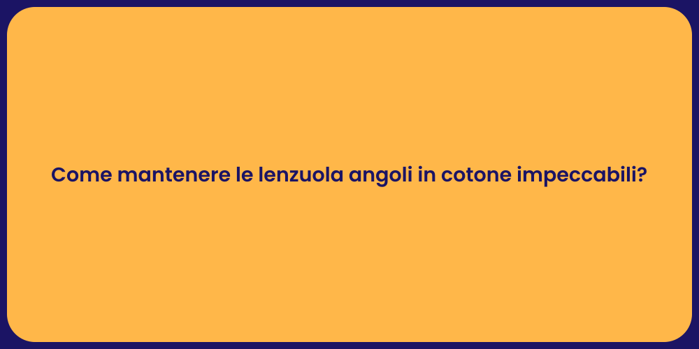 Come mantenere le lenzuola angoli in cotone impeccabili?