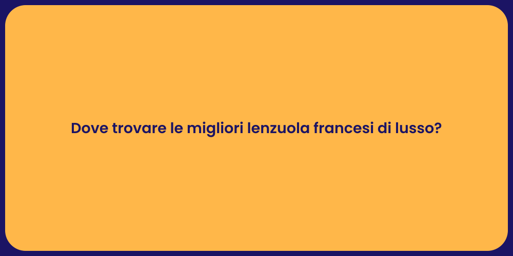 Dove trovare le migliori lenzuola francesi di lusso?