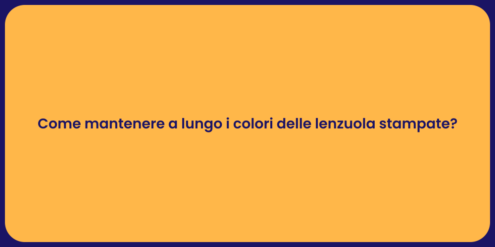 Come mantenere a lungo i colori delle lenzuola stampate?