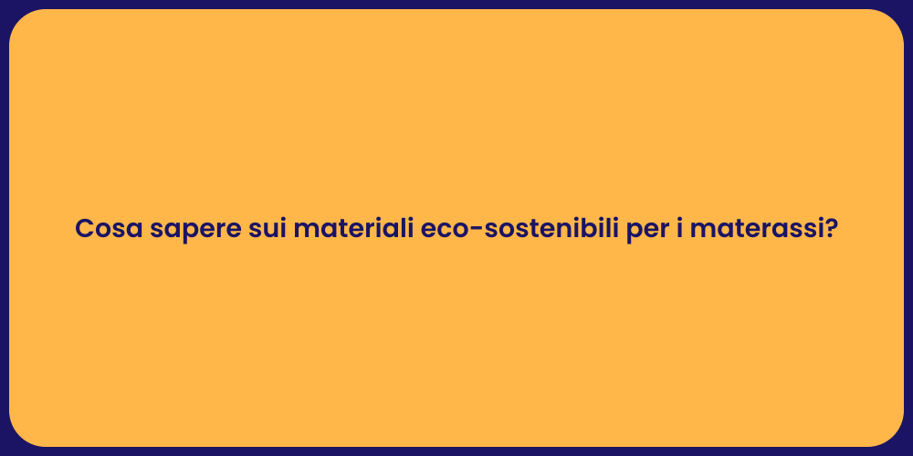 Cosa sapere sui materiali eco-sostenibili per i materassi?