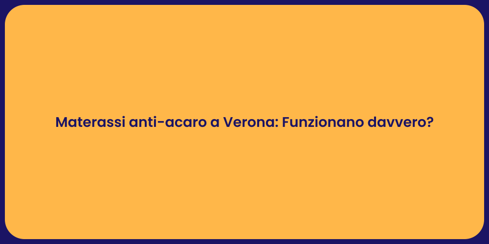 Materassi anti-acaro a Verona: Funzionano davvero?