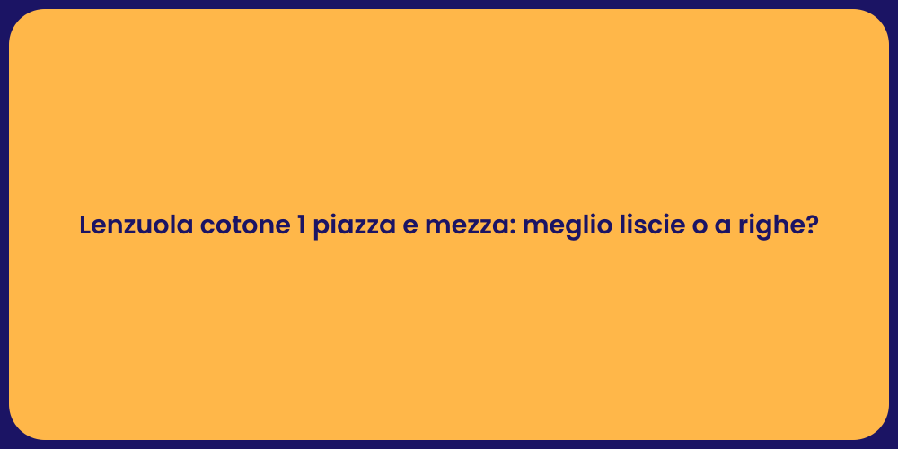 Lenzuola cotone 1 piazza e mezza: meglio liscie o a righe?