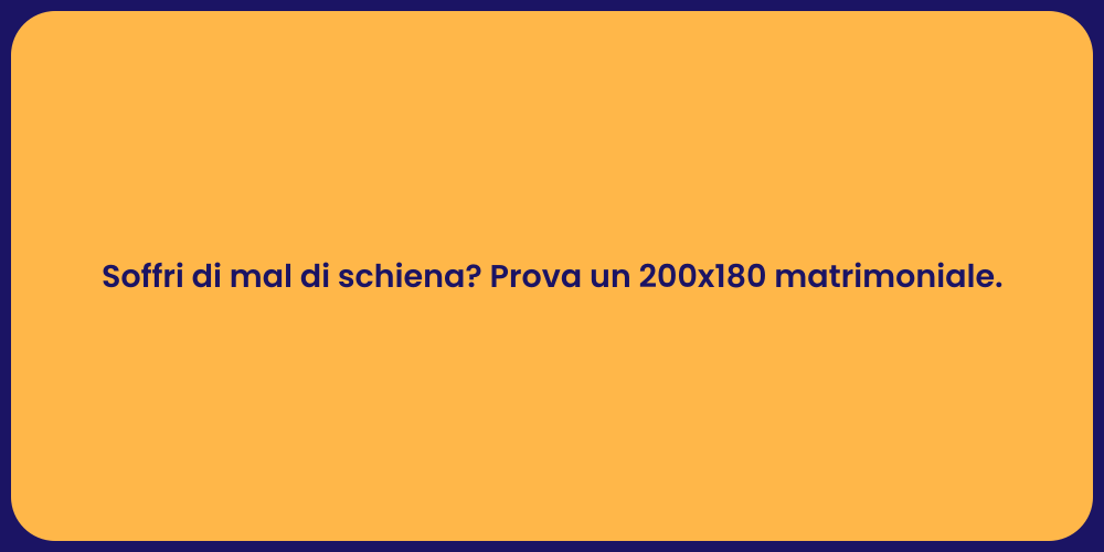 Soffri di mal di schiena? Prova un 200x180 matrimoniale.