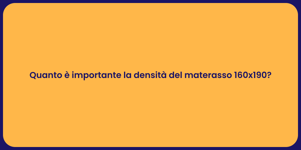 Quanto è importante la densità del materasso 160x190?