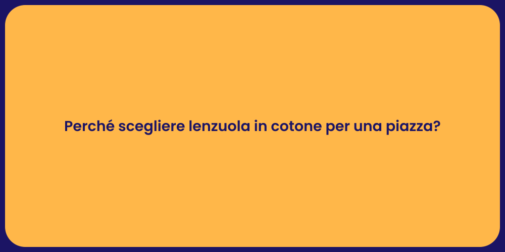 Perché scegliere lenzuola in cotone per una piazza?