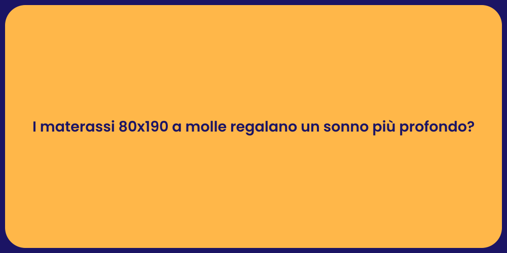 I materassi 80x190 a molle regalano un sonno più profondo?