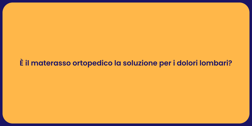 È il materasso ortopedico la soluzione per i dolori lombari?