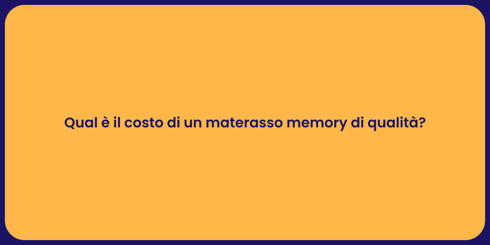 Qual è il costo di un materasso memory di qualità?