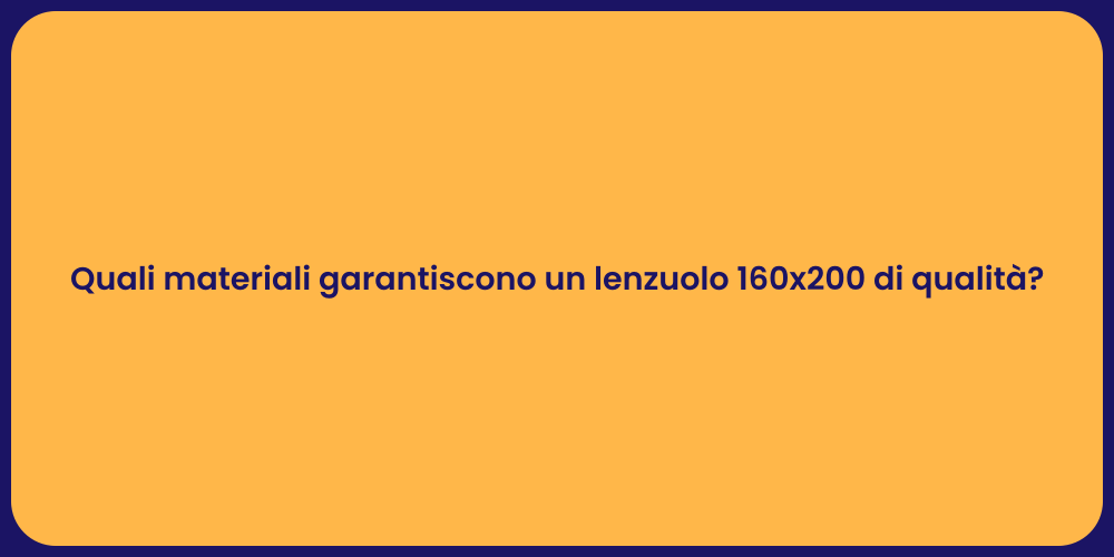 Quali materiali garantiscono un lenzuolo 160x200 di qualità?