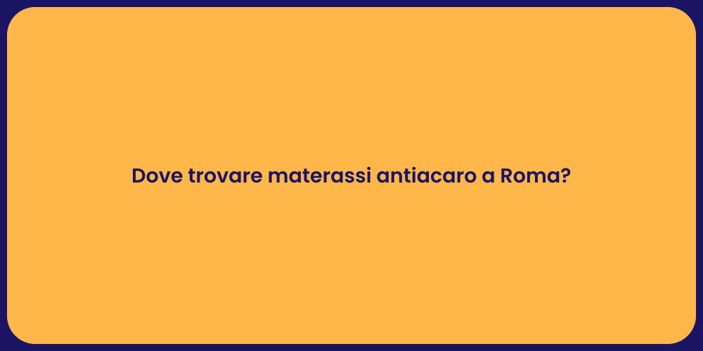 Dove trovare materassi antiacaro a Roma?