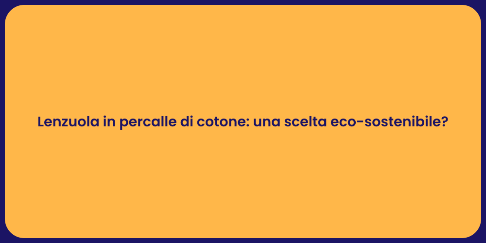 Lenzuola in percalle di cotone: una scelta eco-sostenibile?