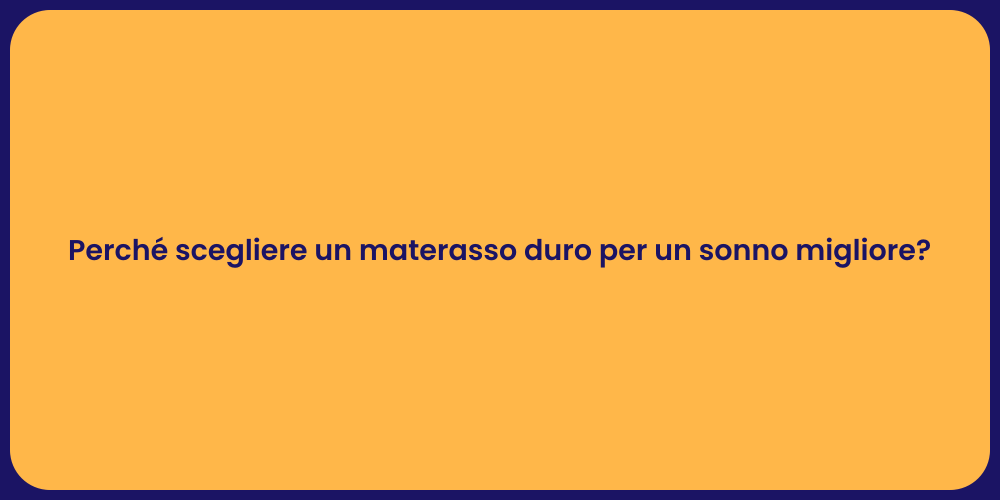 Perché scegliere un materasso duro per un sonno migliore?