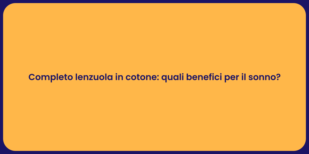 Completo lenzuola in cotone: quali benefici per il sonno?