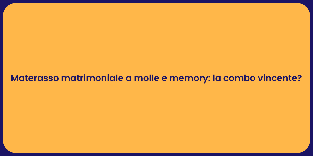 Materasso matrimoniale a molle e memory: la combo vincente?