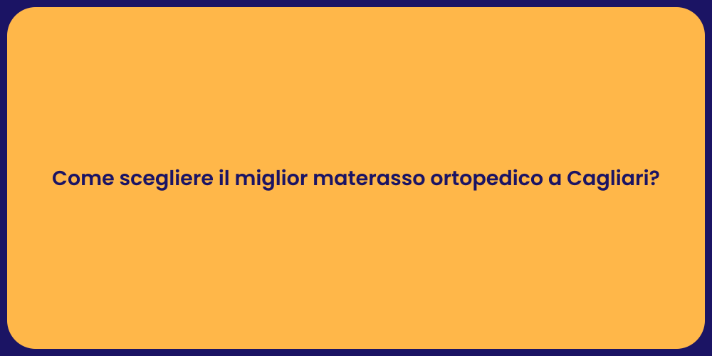Come scegliere il miglior materasso ortopedico a Cagliari?