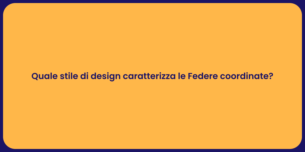Quale stile di design caratterizza le Federe coordinate?