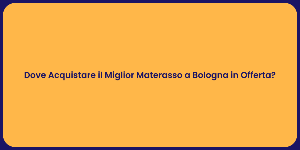 Dove Acquistare il Miglior Materasso a Bologna in Offerta?